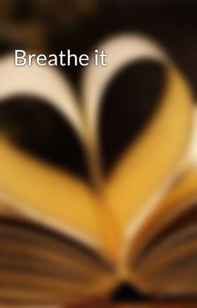 Breathe it بقلم gpandwinki