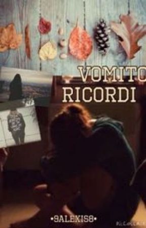 Vomito ricordi بقلم 9ALEXIS8