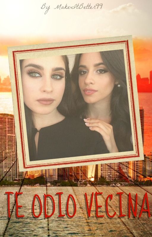 Te odio vecina. (CAMREN) de MakeItBetter99