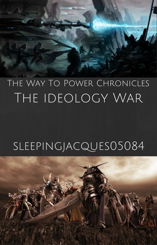 The Way to Power Chronicles:The Ideology War by iconoclast7678