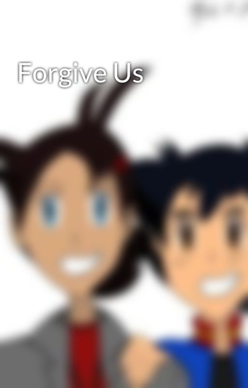 Forgive Us de TheWorldIsYou13