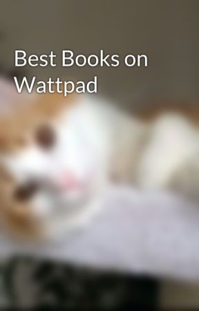 Best Books on Wattpad by romeo_and_juliet