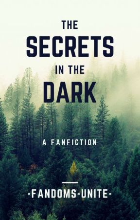 Secrets In The Dark by -Fandoms-Unite-