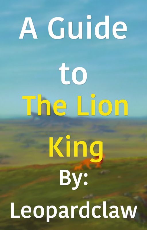 A Guide to The Lion King by Leopardclaw