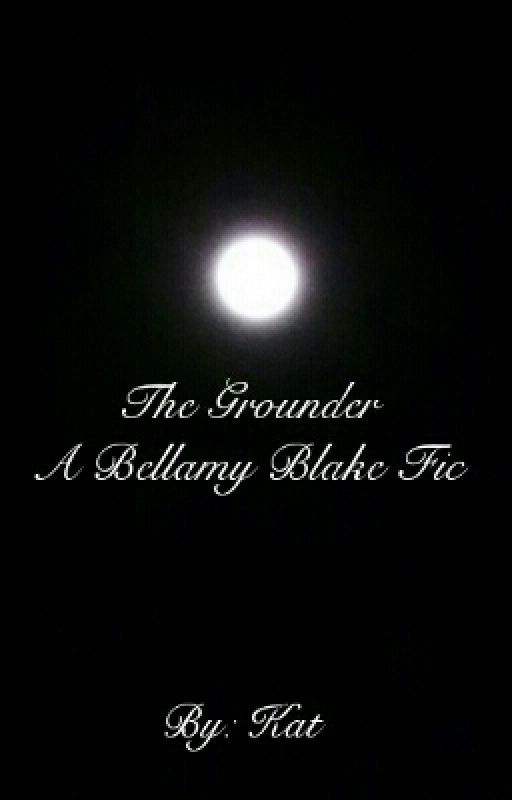 The Grounder *The 100 Fanfiction* ON HIATUS by KatHurt8