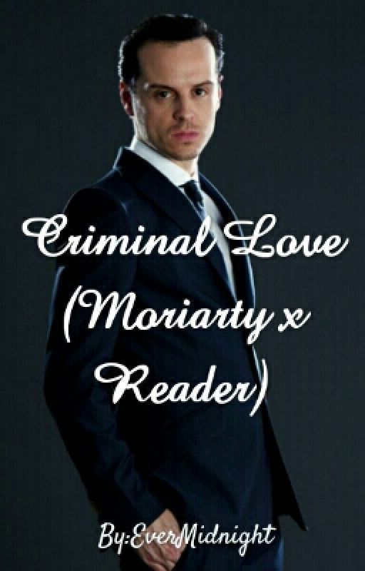 Criminal Love (Moriarty X Reader) by EverMidnight