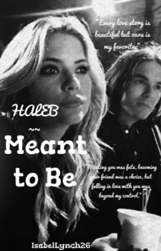 Meant to be ~~Haleb by IsabelLynch26