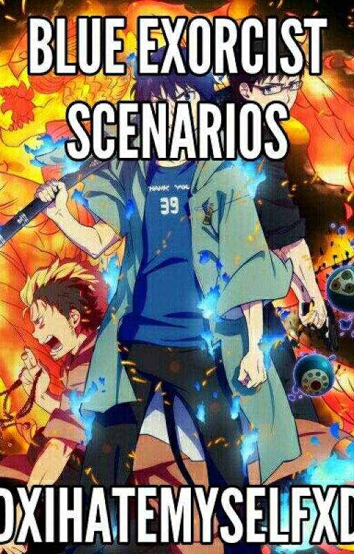 Blue Exorcist Scenarios oleh DXIHateMyselfXD