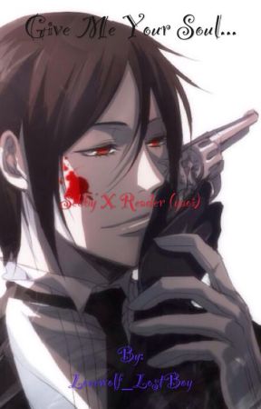 Give me your soul...(a Sebastian x reader yaoi...) by Lonewolf_LostBoy