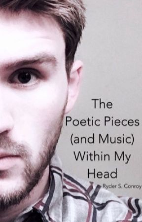 The Poetic Pieces (and Music) Within My Head by writingsbyryder