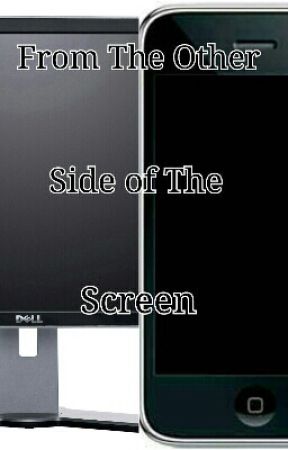 From The Other Side of The Screen - Pt. 1 بقلم JJsWay