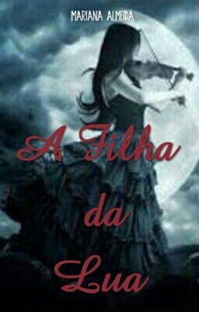 A Filha da Lua by Mary_Boli