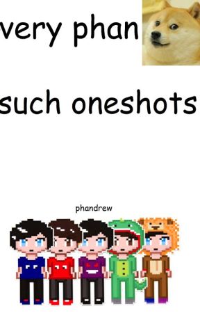 more phan oneshots от phandrew