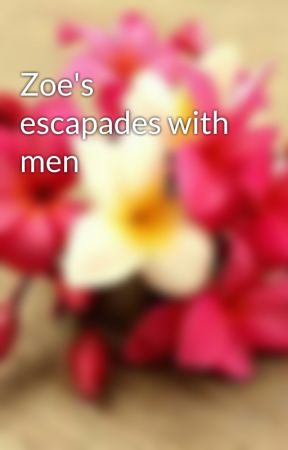 Zoe's escapades with men by Love14struck