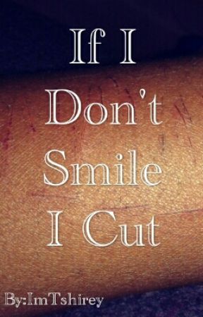 >If I Don't Smile I Cut< by ImTshirey