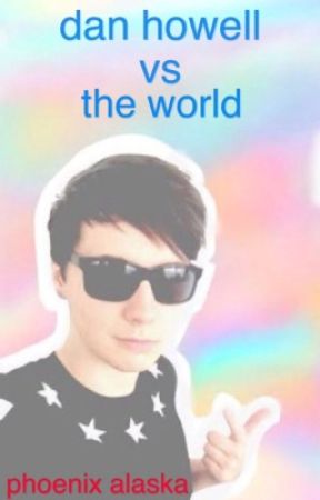 dan howell vs the world by -nonexistentacc-