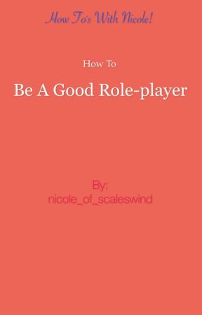 How to Be A Good Role-player, de nicole_of_scaleswind