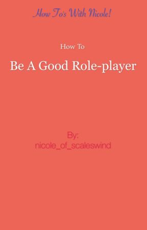 How to Be A Good Role-player by nicole_of_scaleswind