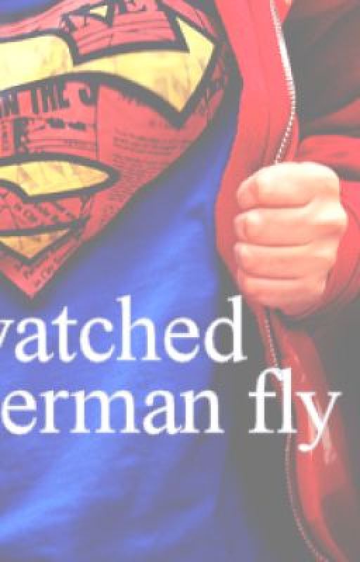 I Watched Superman Fly Away (ON HOLD) by ThirteenNandosssss
