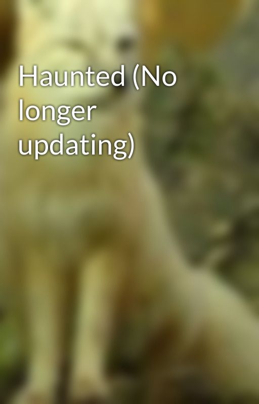 Haunted (No longer updating) by JaimeeNight