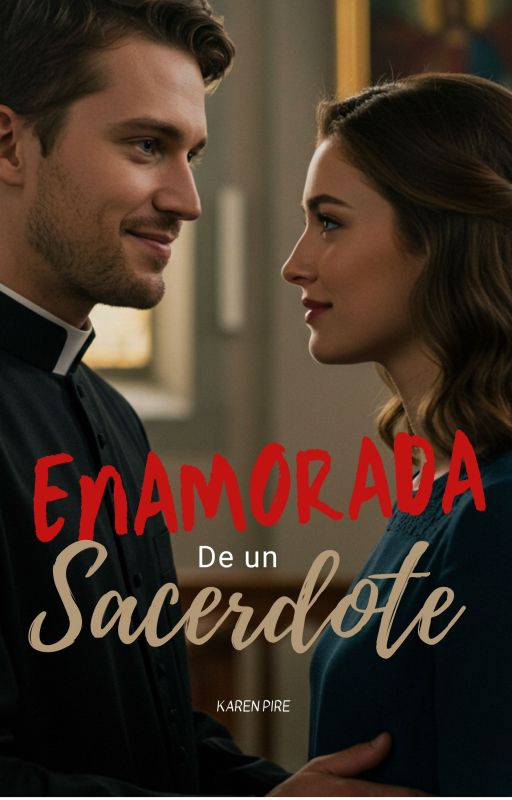 Enamorada de un Sacerdote (Sin editar) de karenpire19