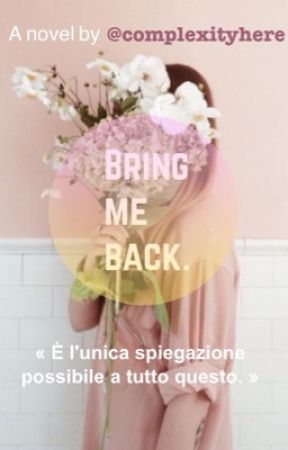 Bring me back. by complexityhere