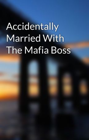 Accidentally Married With The Mafia Boss by American_Idiot18