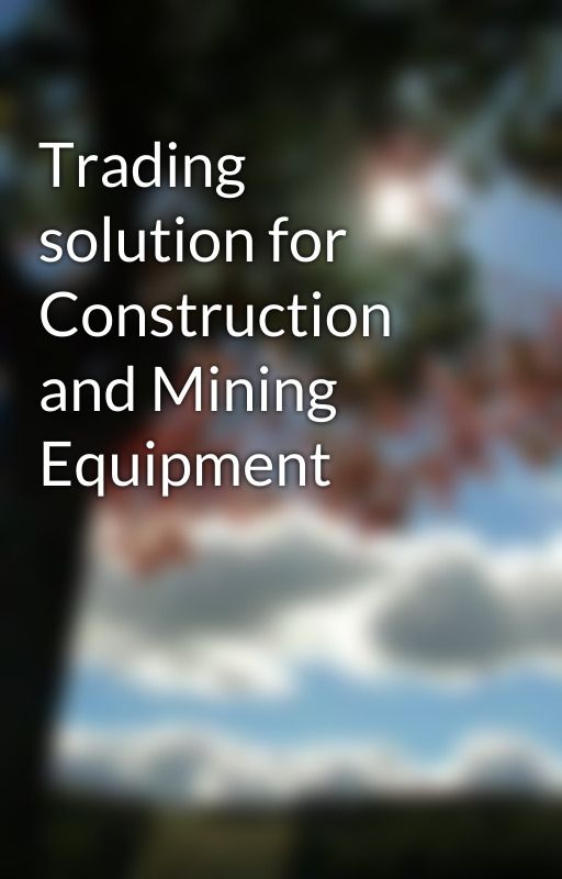 Trading solution for Construction and Mining Equipment by AlexanderHans