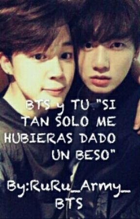 BTS y TU "SI TAN SOLO ME HUBIERAS DADO UN BESO" by RuRuArmyBTS