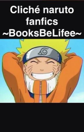 Cliché moments in naruto fanfics by BooksBeLifee