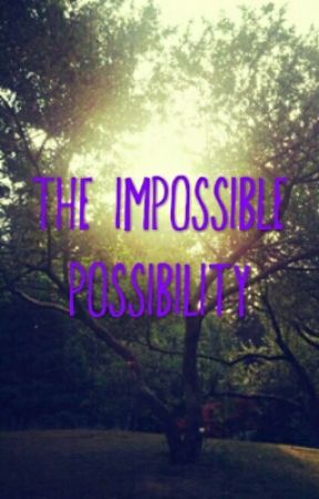 The Impossible Possibility by Brynn0o