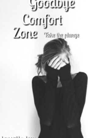 Goodbye Comfort Zone by chaptereverafter