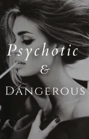 Psychotic & Dangerous  by iminlovewithyoulove