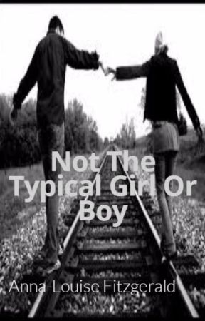 Not The Typical Girl Or Boy.. by ALGaskinFitzgerald