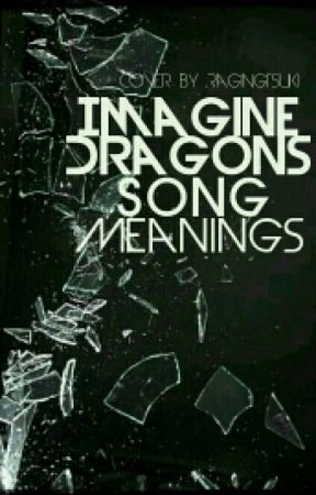 Imagine Dragons Song Meanings, de WattyImagineDragons