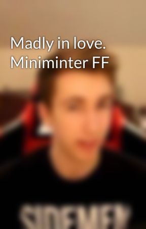 Madly in love. Miniminter FF de Rclaire350
