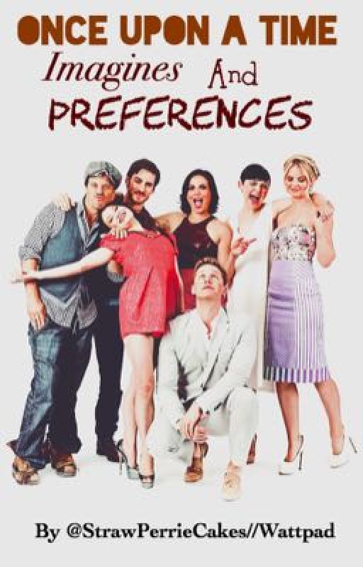 Once upon a time preferences and imagines by StrawPerrieCakes