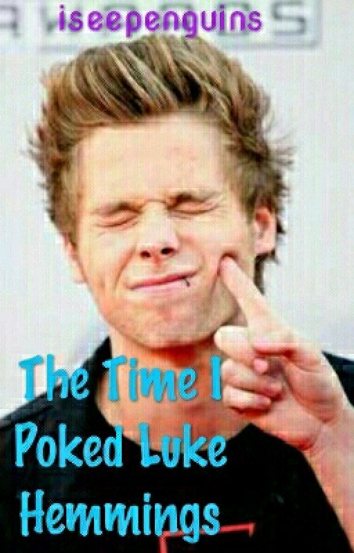 The Time I Poked Luke Hemmings by iseepenguins