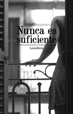 Nunca es suficiente by LuciaDecia