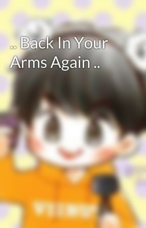 .. Back In Your Arms Again .. بقلم lostinyourgaze