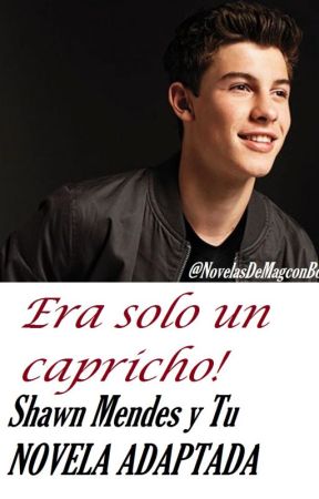 Era solo un Capricho (Shawn Mendes y Tu) TERMINADA by kookiegurl1