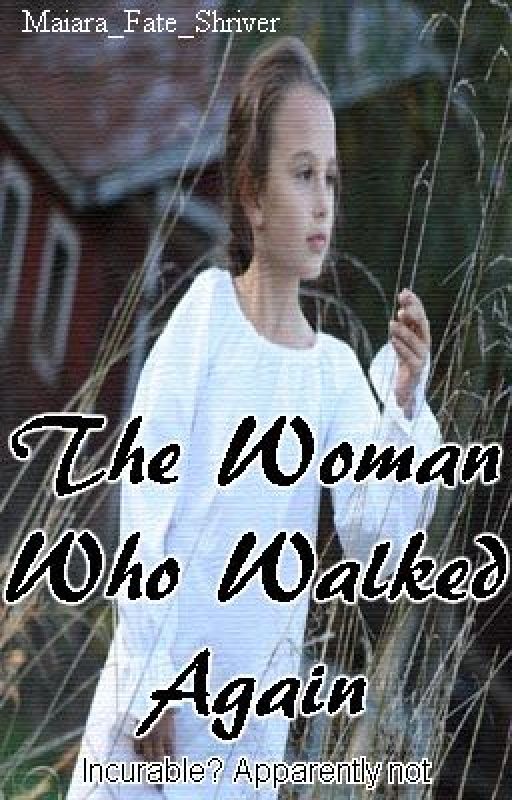 The Woman Who Walked Again (OneShot) by Maiara_Fate_Shriver