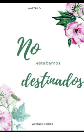 No Estabamos Destinados (Pausada)  by whoneverdies