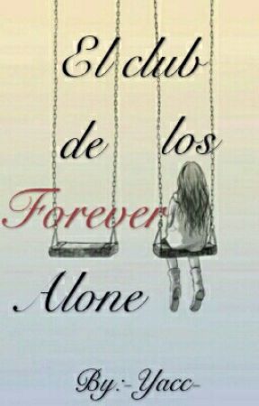 El club de los Forever Alone by -Yacc-