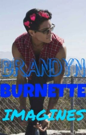 Brandyn Burnette Imagines oleh _amberkaylenn_