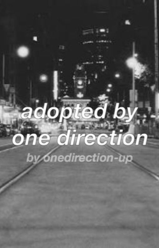 adopted by one direction // a one direction fan fiction by onedirection-up