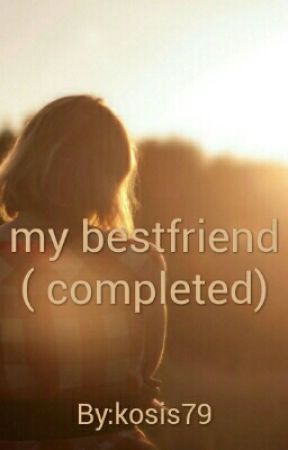 kosis79 tarafından yazılan My bestfriend ( completed) adlı hikaye