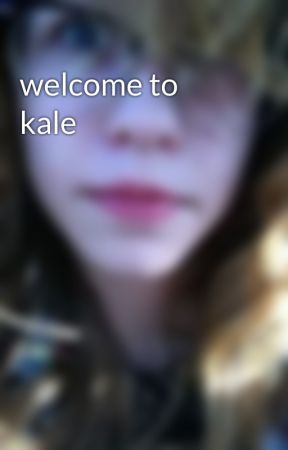 welcome to kale by Serenasupernaturel