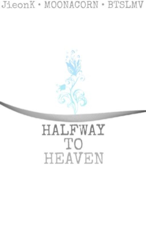 Halfway to Heaven|| ON HOLD  by Taes-Watermelon