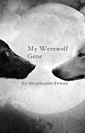 My Werewolf Gene {ON HOLD} by stephaniefewer